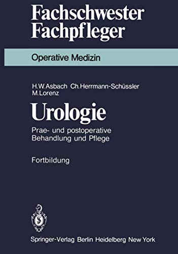 Urologie: Prae- und postoperative Behandlung und Pflege (Fachschwester - Fachpfleger) von Springer